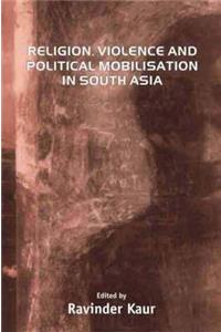 Religion, Violence and Political Mobilisation in South Asia