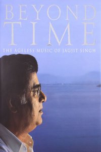 Beyond Time: The Ageless Music Of Jagjit Singh