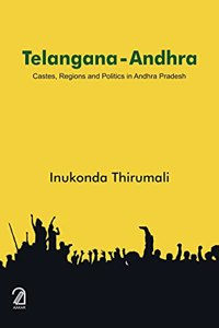 Telangana-Andhra: Castes, Regions and Politics in Andhra Pradesh