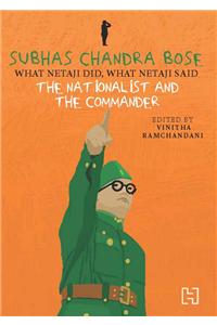 Subhas Chandra Bose : The Nationalist and the Commander