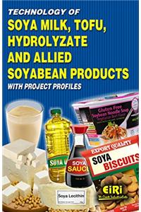 Technology of Soya Milk, Tofu, Hydrolyzate and Allied Soyabean Products with Project Profiles