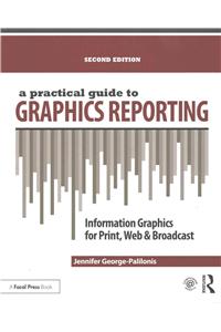 A Practical Guide to Graphics Reporting: Information Graphics for Print, Web & Broadcast