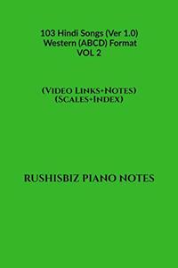 103 Hindi Songs (Ver 1.0) - Western (ABCD) Format - VOL 2: RUSHISBIZ PIANO NOTES - (Video Links+Notes+Scales+Index) - MEDIUM SIZE (6X9 BOOK)