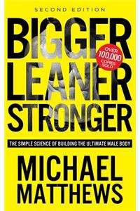 Bigger Leaner Stronger: The Simple Science of Building the Ultimate Male Body