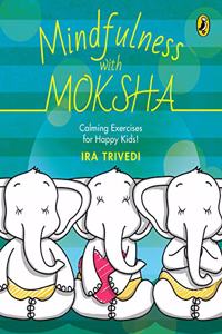 Mindfulness with Moksha: Calming Exercises for Happy Kids