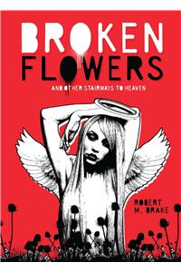 Broken Flowers: And Other Stairways to Heaven