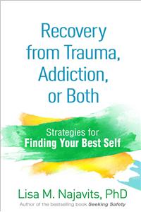 Recovery from Trauma, Addiction, or Both: Strategies for Finding Your Best Self