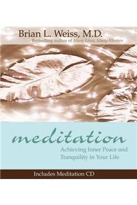 Meditation: Achieving Inner Peace and Tranquility in Your Life [With CD]