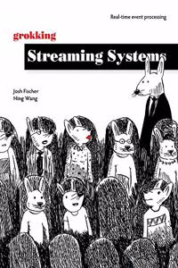 Grokking Streaming Systems: Real-time event processing: Real-Time Event Processing