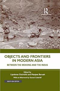 Objects and Frontiers in Modern Asia: Between the Mekong and the Indus