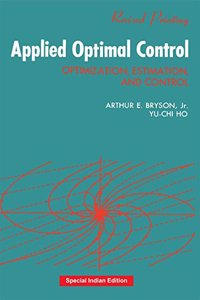 Applied Optimal Control: Optimization, Estimation and Control (CRC Press-Reprint Year 2018)
