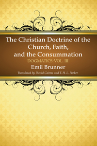 Christian Doctrine of the Church, Faith, and the Consummation