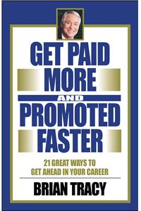 Get Paid More and Promoted Faster
