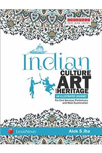 Indian Culture, Art and Heritage: An illustrated Journey (For Civil Services Preliminary and Main Examination)