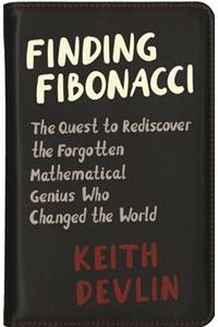 Finding Fibonacci: The Quest to Rediscover the Forgotten Mathematical Genius Who Changed the World