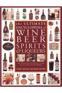Ultimate Encyclopedia of Wine, Beer, Spirits & Liqueurs