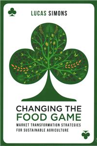 Changing the Food Game: Market Transformation Strategies for Sustainable Agriculture