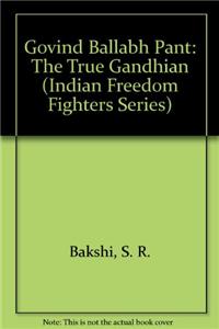 Govind Ballabh Pant: The True Gandhian