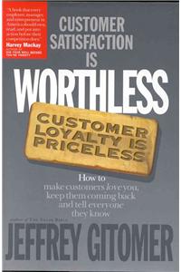 Customer Satisfaction is Worthless, Customer Loyalty is Priceless