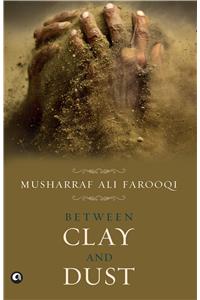 Between Clay And Dust