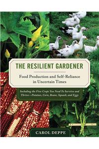 The Resilient Gardener: Food Production and Self-Reliance in Uncertain Times