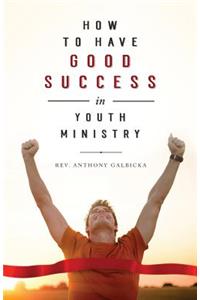 How to Have Good Success in Youth Ministry