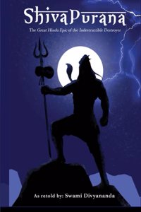 Shiva Purana: The Great Hindu Epic of indestructible Destroyer.