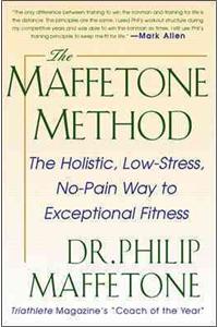 Maffetone Method: The Holistic, Low-Stress, No-Pain Way to Exceptional Fitness