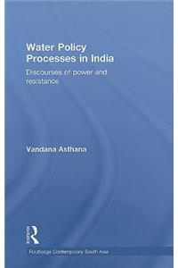 Water Policy Processes in India: Discourses of Power and Resistance