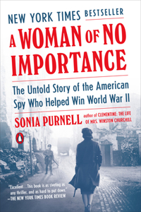 Woman of No Importance: The Untold Story of the American Spy Who Helped Win World War II