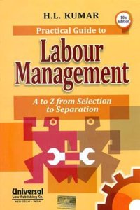 Practical Guide to Labour Management (A to Z from Selection to Separation), 10th Edn.