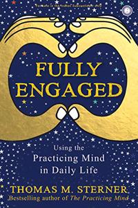 Fully Engaged: uSING THE PRACTICING MIND