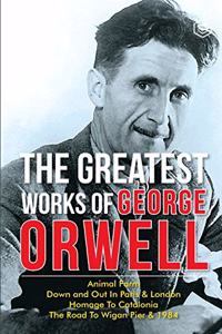 The Greatest Works Of George Orwell (5 Books) Including 1984 & Non-Fiction