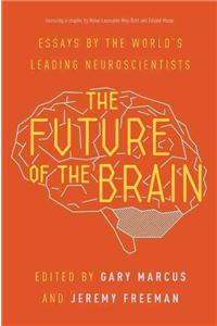 The Future of the Brain: Essays by the World's Leading Neuroscientists