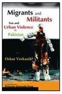 Migrants and Militants: Fun and Urban Violence in Pakistan