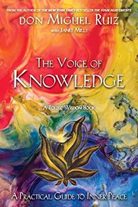 The Voice of Knowledge: A Practical Guide to Inner Peace - A Toltec Wisdom Book