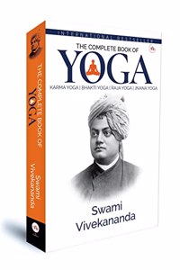 The Complete Book of Yoga : Karma Yoga, Bhakti Yoga, Raja Yoga, Jnana Yoga | Swami Vivekananda | International Bestseller Book