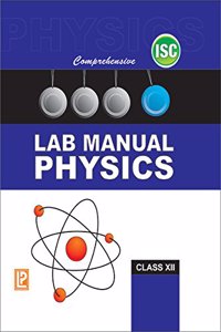 COMPREHENSIVE LAB MANUAL PHYSICS XII (ISC BOARD)