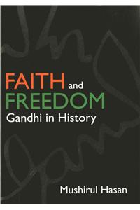 Faith And Freedom: Gandhi In History