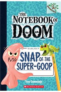 The Notebook Of Doom #10: Snap Of The Super-Goop (A Branches Book)