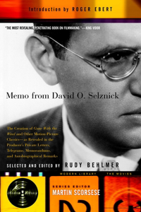 Memo from David O. Selznick: The Creation of Gone with the Wind and Other Motion-Picture Classics--As Reveale D in the Producer's Private Letters, Telegrams, Memorandums and [Se