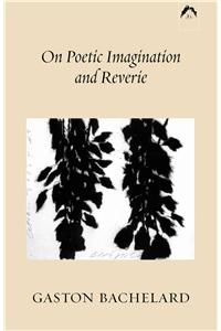 On Poetic Imagination and Reverie