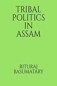 TRIBAL POLITICS IN ASSAM