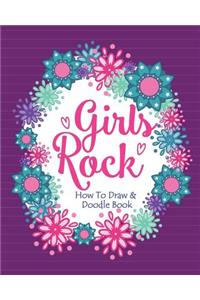 Girls Rock! - How To Draw and Doodle Book: A Fun Activity Book for Girls and Children Ages 6, 7, 8, 9, 10, 11, and 12 Years Old - A Funny Arts and Crafts Gift for Girls Who Rock