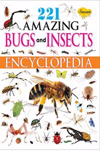 221 Amazing Bugs & Insects Encyclopedia