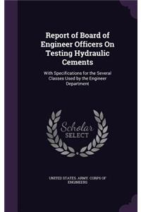 Report of Board of Engineer Officers On Testing Hydraulic Cements