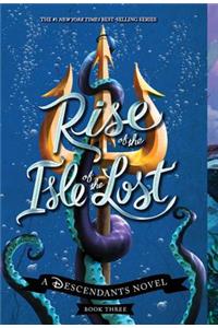 Rise of the Isle of the Lost-A Descendants Novel, Book 3