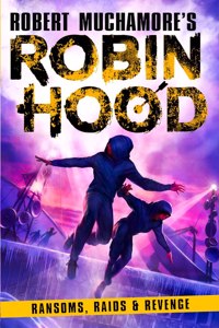Robin Hood 5: Ransoms, Raids and Revenge (Robert Muchamore's Robin Hood)