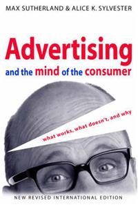 Advertising and the Mind of the Consumer: What Works, What Doesn't and Why