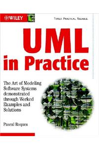 UML in Practice: The Art of Modeling Software Systems Demonstrated Through Worked Examples and Solutions